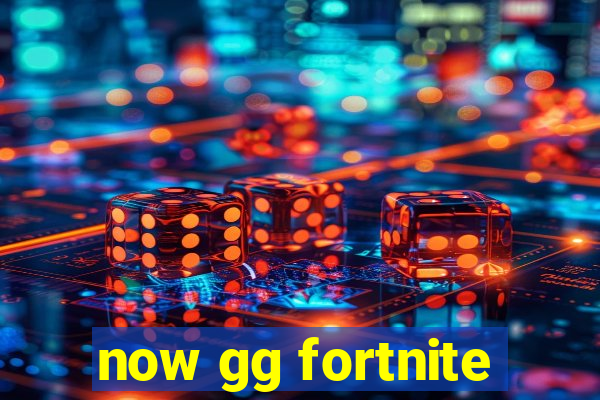 now gg fortnite